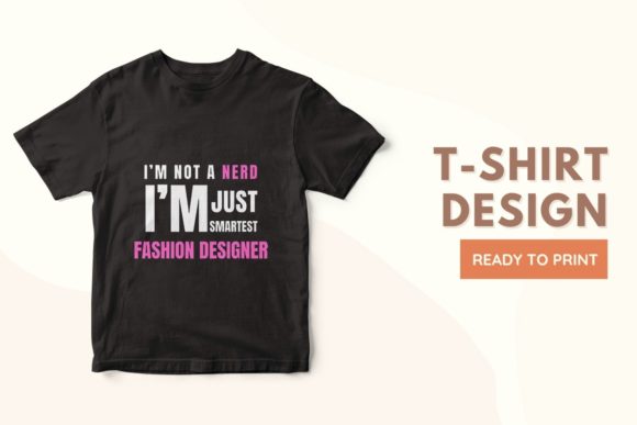 Nerd I m Just Smartest FASHION DESIGNER