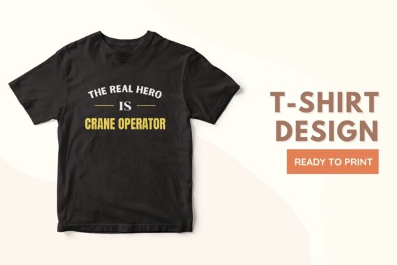 The Real Hero is CRANE OPERATOR: A Versatile and Practical Design for All Occasions